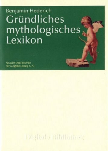 Hederich, Benjamin Benjamin Hederich: Gründliches mythologisches Lexikon: Für Windows 95/98/Me/NT/2000 oder XP; Mac ab MacOS 10.3 (Digitale Bibliothek)