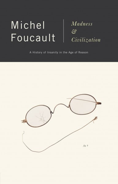 Foucault, Michel Madness and Civilization: A History of Insanity in the Age of Reason