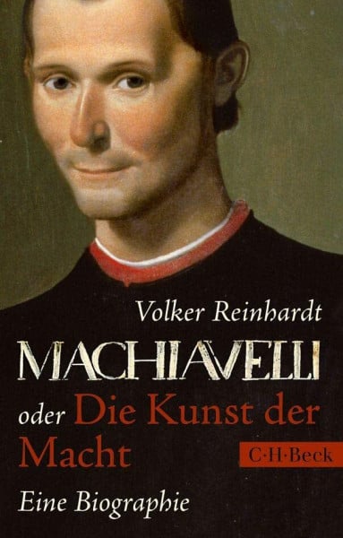 Reinhardt, Volker Machiavelli: oder Die Kunst der Macht: Eine Biographie (Beck Paperback)