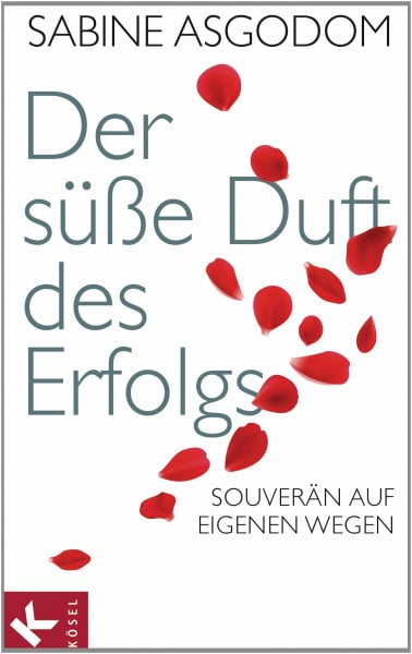 Asgodom, Sabine Der süße Duft des Erfolgs: Souverän auf eigenen Wegen