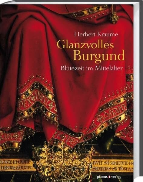 Kraume, Herbert Glanzvolles Burgund: Blütezeit im Mittelalter