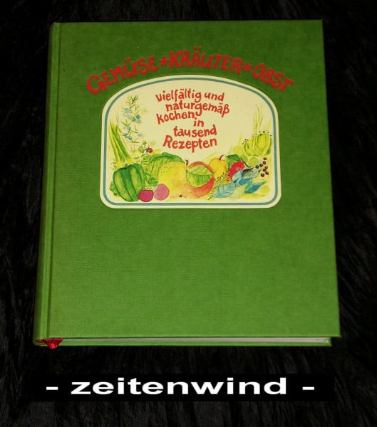 Dengler, Hanna Gemüse - Kräuter - Obst: Vielfältig und naturgemäss kochen in tausend Rezepten: Vielfältig und naturgemäß kochen in tausend Rezepten