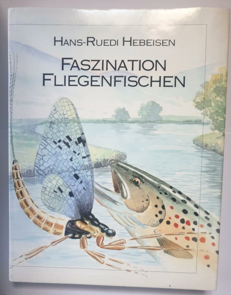 Hans-Ruedi Hebeisen Faszination Fliegenfischen