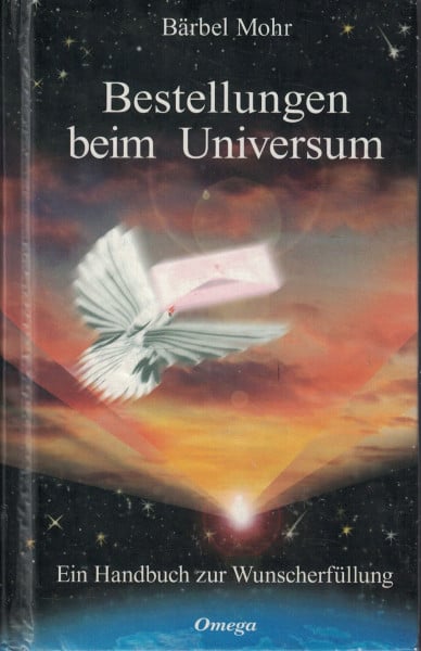 Mohr, Bärbel Bestellungen beim Universum: Ein Handbuch zur Wunscherfüllung
