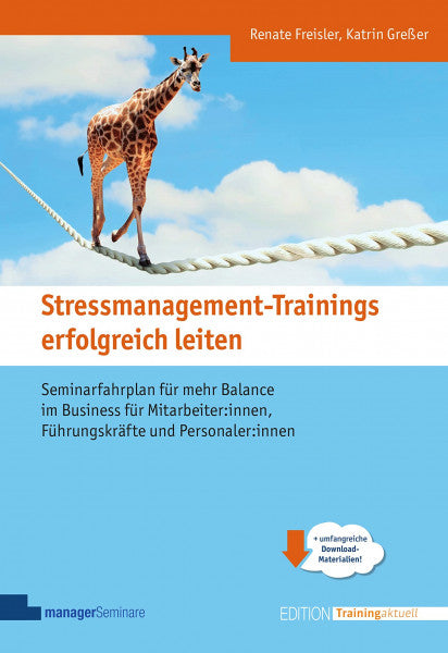 Katrin Greßer Stressmanagement-Trainings erfolgreich leiten: Seminarfahrplan für mehr Balance im Business für Mitarbeiter:innen, Führungskräfte und Personaler:innen (Edition Training aktuell)