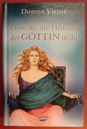 Virtue, Doreen Erwecke die Heilkraft der Göttin in dir