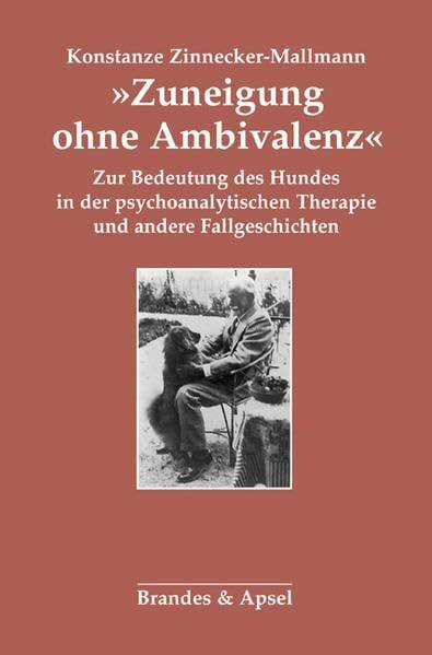 Konstanze Zinnecker-Mallmann »Zuneigung ohne Ambivalenz«: Zur Bedeutung des Hundes in der psychoanalytischen Therapie und andere Fallgeschichten: Zur Bedeutung des Hundes in der ... Fallgeschichten. Nachw. v. Tilmann Moser