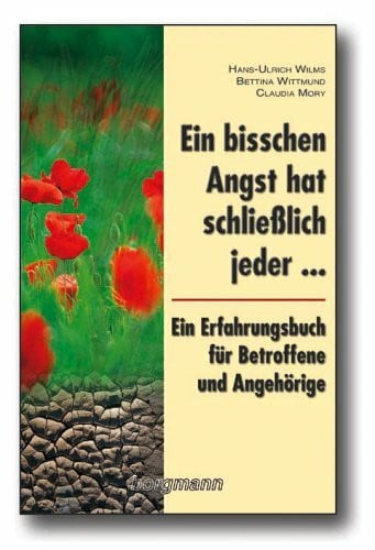 Wilms, Hans U Ein bisschen Angst hat schließlich jeder...: Ein Erfahrungsbuch für Betroffene und Angehörige: Ein Erfahrungsbericht für Betroffene und Angehörige