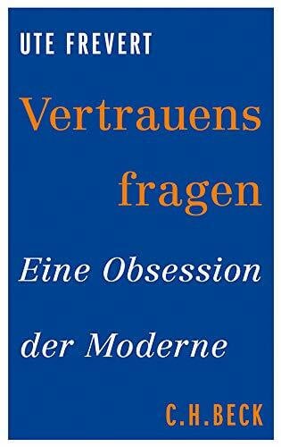 Frevert, Ute Vertrauensfragen: Eine Obsession der Moderne (Beck'sche Reihe)