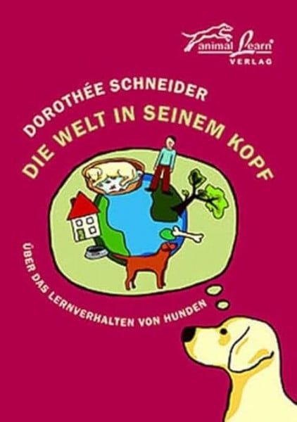 Schneider, Dorothée Die Welt in seinem Kopf: Über das Lernverhalten von Hunden