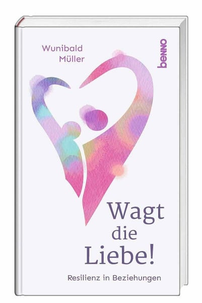 Müller, Wunibald Wagt die Liebe!: Resilienz in Beziehungen