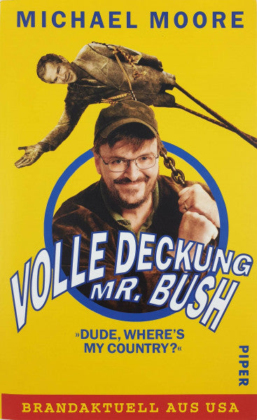 Moore, Michael Volle Deckung, Mr. Bush: »Dude, Where's My Country«: 'Dude, Where's My Country?' - Brandaktuell aus USA