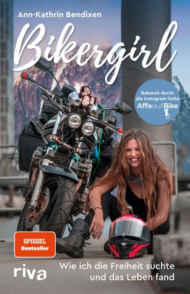 Bendixen, Ann-Kathrin Bikergirl: Wie ich die Freiheit suchte und das Leben fand. Motorradabenteuer einer jungen Frau – Schicksal, Krankheit, Selbstfindung. Bekannt durch den Instagram-Account »Affe auf Bike«