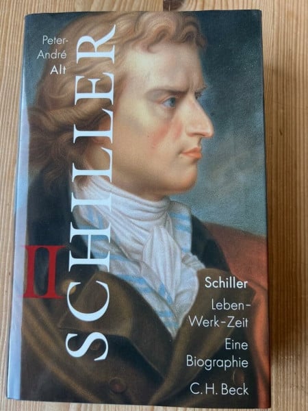 Alt, Peter-André Schiller / Leben - Werk - Zeit. Eine Biographie: Schiller, 2 Bde., Bd.2