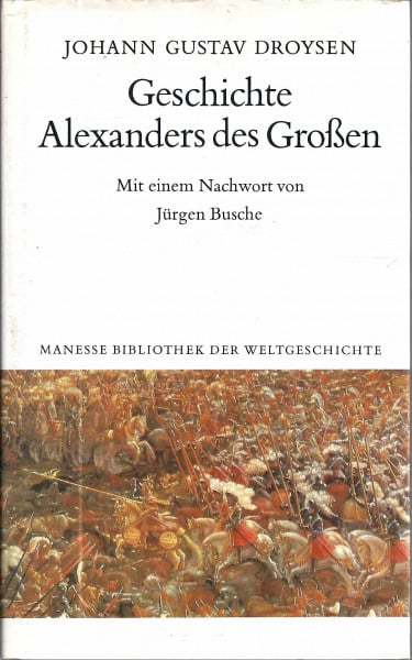 Johann Gustav Droysen Geschichte Alexanders des Großen. Nach dem Text der Erstausgabe von 1833