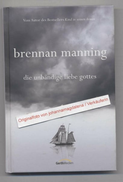 Manning, Brennan Die unbändige Liebe Gottes