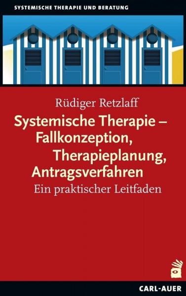 Retzlaff, Rüdiger Systemische Therapie – Fallkonzeption, Therapieplanung, Antragsverfahren: Ein praktischer Leitfaden (Systemische Therapie und Beratung)
