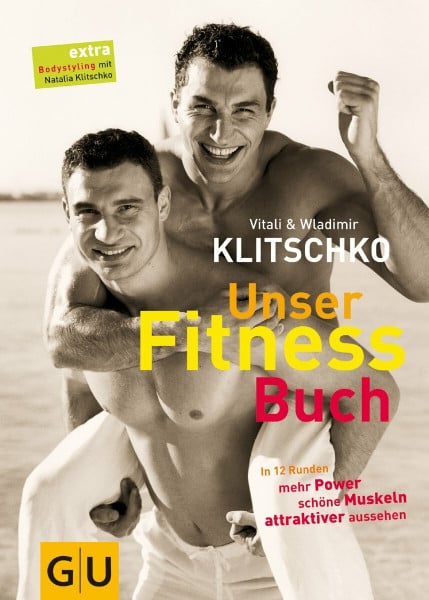 Klitschko, Wladimir Unser Fitnessbuch. In 12 Runden mehr Power, schöne Muskeln, attraktiver aussehen