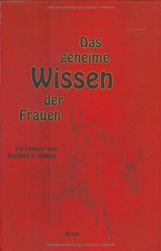 Das geheime Wissen der Frauen: Ein Lexikon