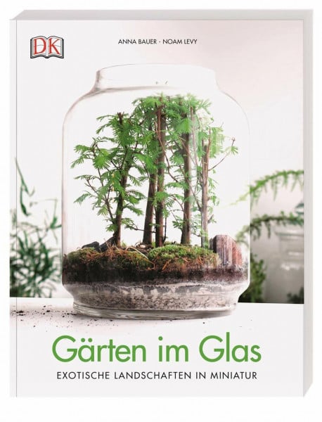 Levy, Noam Gärten im Glas: Exotische Landschaften in Miniatur