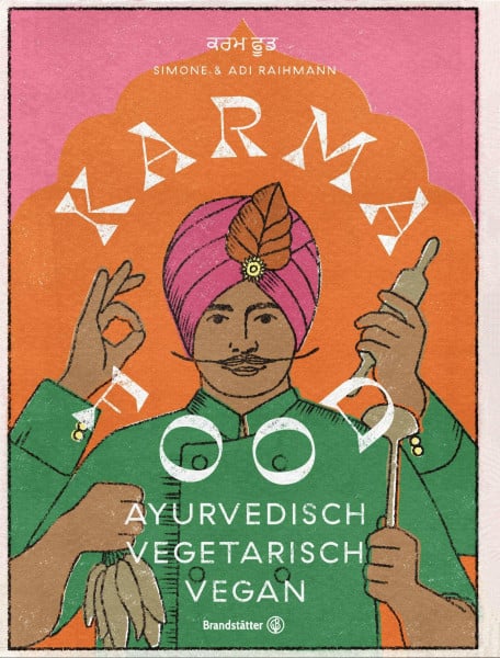 Adi Raihmann Karma Food: Ayurvedisch, vegetarisch & vegan – Indische Rezepte alltagstauglich zubereitet für Balance, Genuss & gutes Karma