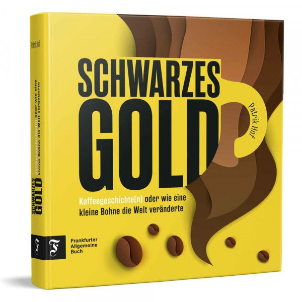 Hof, Patrik Schwarzes Gold: Kaffeegeschichte(n) oder wie eine kleine Bohne die Welt veränderte
