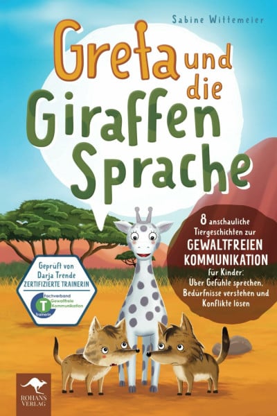 Wittemeier, Sabine Greta und die Giraffensprache – 8 anschauliche Tiergeschichten zur Gewaltfreien Kommunikation für Kinder: Über Gefühle sprechen, Bedürfnisse verstehen ... Kommunikation für Kinder, Band 1)