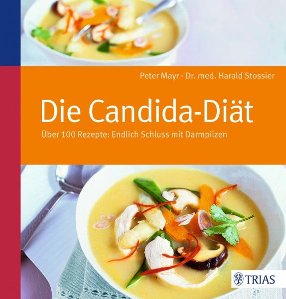 Mayr, Peter Die Candida-Diät: Über 100 Rezepte: Endlich Schluss mit Darmpilzen
