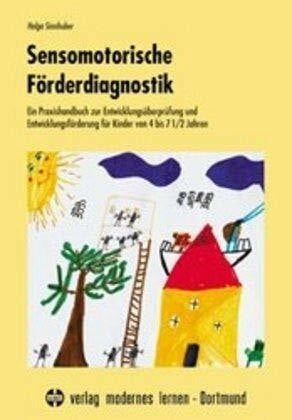 Sinnhuber, Helga Sensomotorische Förderdiagnostik: Ein Praxishandbuch zur Entwicklungsüberprüfung und Entwicklungsförderung für Kinder von 4-7 1/2 Jahren