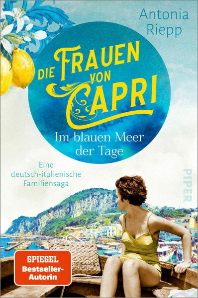 Riepp, Antonia Die Frauen von Capri – Im blauen Meer der Tage (Die Capri-Reihe 1): Eine deutsch-italienische Familiensaga | Nach »Belmonte«: Ein neuer bewegender Familienroman um Hoffnungen, Verrat und Versöhnung