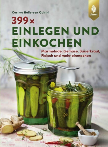 Bellersen Quirini, Cosima 399 x einlegen und einkochen: Marmelade, Gemüse, Sauerkraut, Fleisch und mehr einmachen