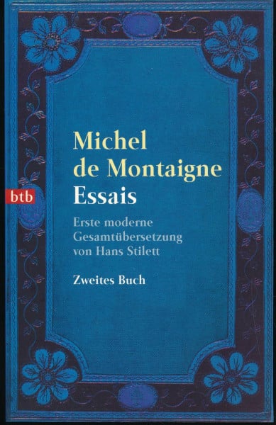 Montaigne, Michel de Essais: Erste moderne Gesamtübersetzung von Hans Stilett (btb-TB)