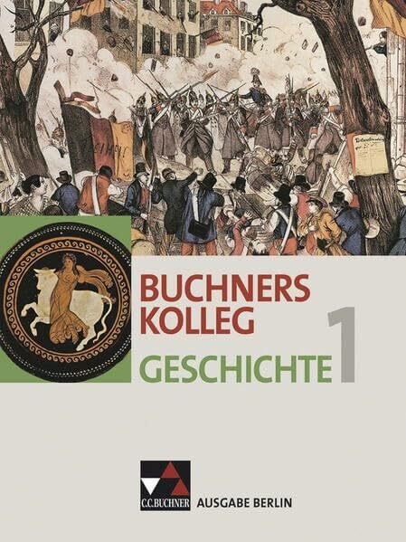 Kohser, Stephan Buchners Kolleg Geschichte – Ausgabe Berlin 2013 / Buchners Kolleg Geschichte Berlin 1