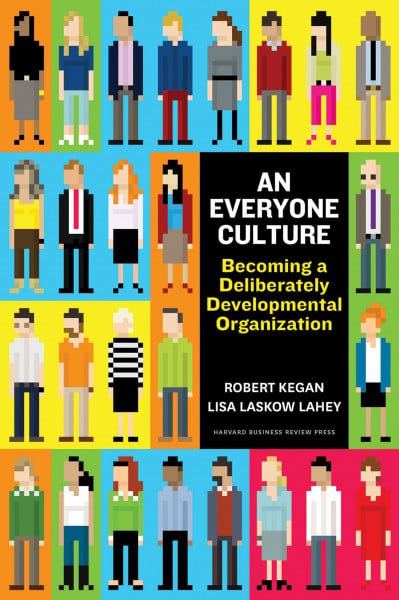 Kegan, Robert Everyone Culture: Becoming a Deliberately Developmental Organization