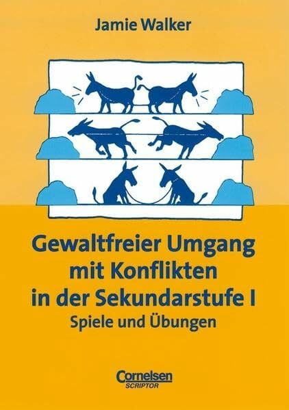 Walker, Dr. Jamie Praxisbuch - Gewaltfreier Umgang mit Konflikten in der Sekundarstufe I. Spiele und Übungen. (Lernmaterialien)