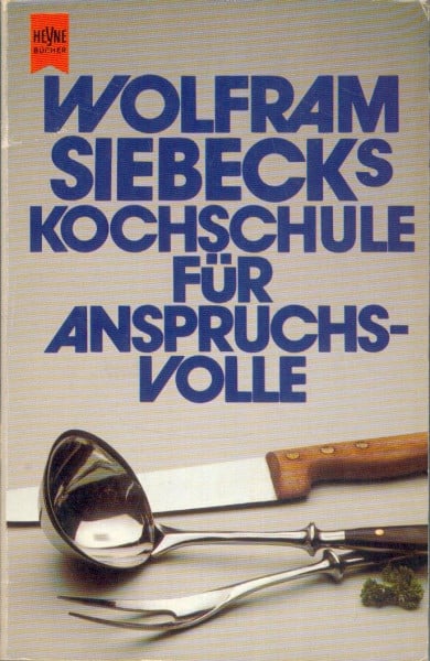 Siebeck, Wolfram Wolfram Siebecks Kochschule für Anspruchsvolle