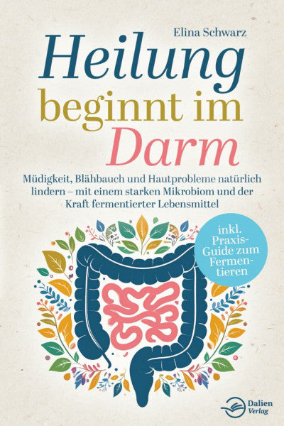 Schwarz, Elina Heilung beginnt im Darm: Müdigkeit, Blähbauch und Hautprobleme natürlich lindern – mit einem starken Mikrobiom und der Kraft fermentierter Lebensmittel