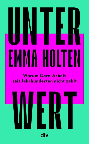Holten, Emma Unter Wert: Warum Care-Arbeit seit Jahrhunderten nicht zählt | Der #1-Bestseller aus Dänemark