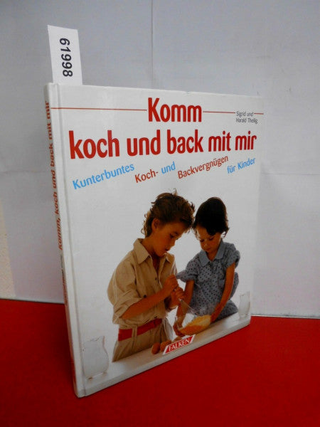 Theilig, Harald Komm, koch und back mit mir
