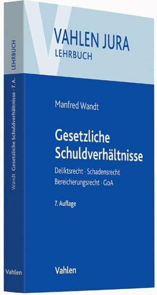 Schwarz, Günter Vahlen Jura/Lehrbuch: Gesetzliche Schuldverhältnisse: Deliktsrecht, Schadensrecht, Bereicherungsrecht, GoA