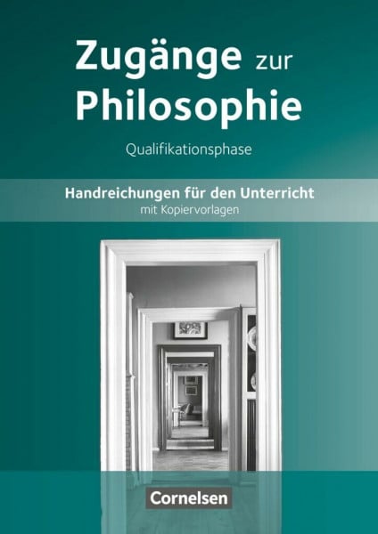 Sewing, Eva-Maria Zugänge zur Philosophie - Neue Ausgabe: Zugänge zur Philosophie|NULL|Ausgabe ab 2014|Qualifikationsphase|NULL|NULL|Handreichungen für den Unterricht|NULL