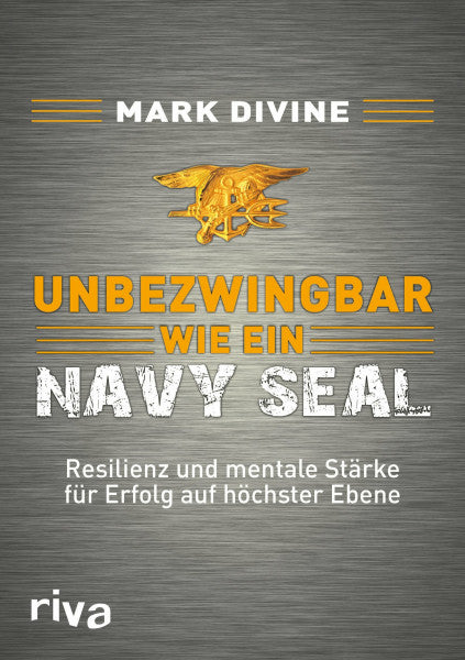 Divine, Mark Unbezwingbar wie ein Navy SEAL: Resilienz und mentale Stärke für Erfolg auf höchster Ebene
