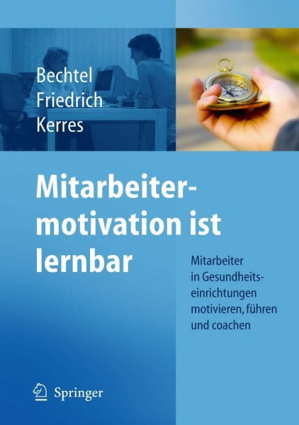 Kerres, Andrea Mitarbeitermotivation ist lernbar: Mitarbeiter in Gesundheitseinrichtungen motivieren, führen, coachen