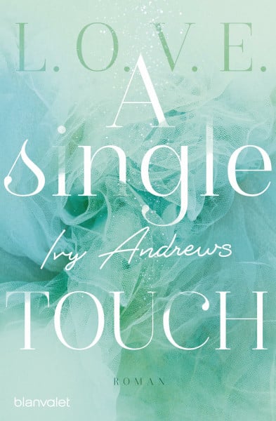 Andrews, Ivy A single touch: Roman (L.O.V.E., Band 3)