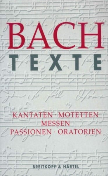 Christine Fröde Texte zu den Kantaten, Motetten, Messen, Passionen und Oratorien - BWV 1 - 245, 248, 249 (BV 327): Kantaten. Motetten. Messen. Passionen. Oratorien