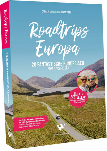 WE TRAVEL THE WORLD – Carolin Steig & Martin Merten GbR Roadtrips Europa – 20 fantastische Rundreisen zum Nachreisen