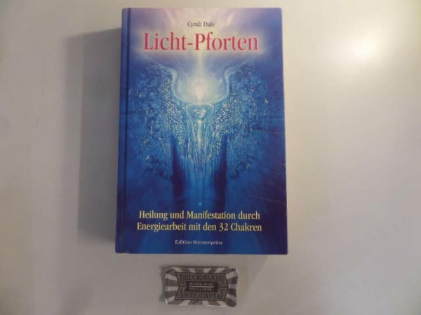 Dale, Cyndi Licht-Pforten: Heilung und Manifestation durch Energiearbeit mit den 32 Chakren (Edition Sternenprinz)