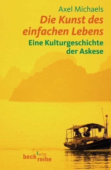 Michaels, Axel Die Kunst des einfachen Lebens: Eine Kulturgeschichte der Askese (Beck'sche Reihe)