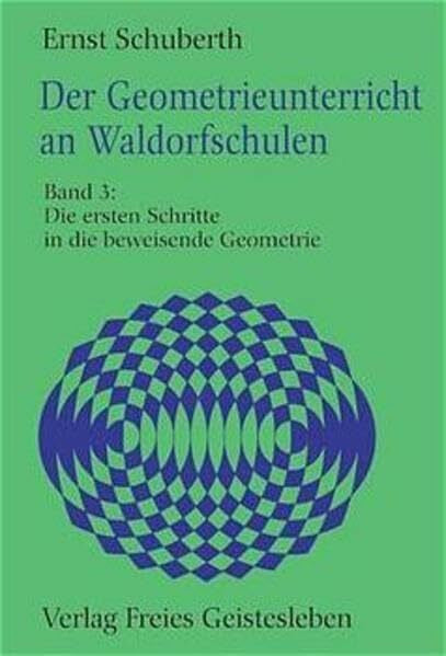 Schuberth, Ernst Der Geometrieunterricht an Waldorfschulen, Bd.3, Erste Schritte in die beweisende Geometrie für die 6. Klasse