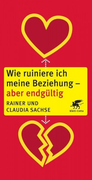 Sachse, Rainer Wie ruiniere ich meine Beziehung - aber endgültig